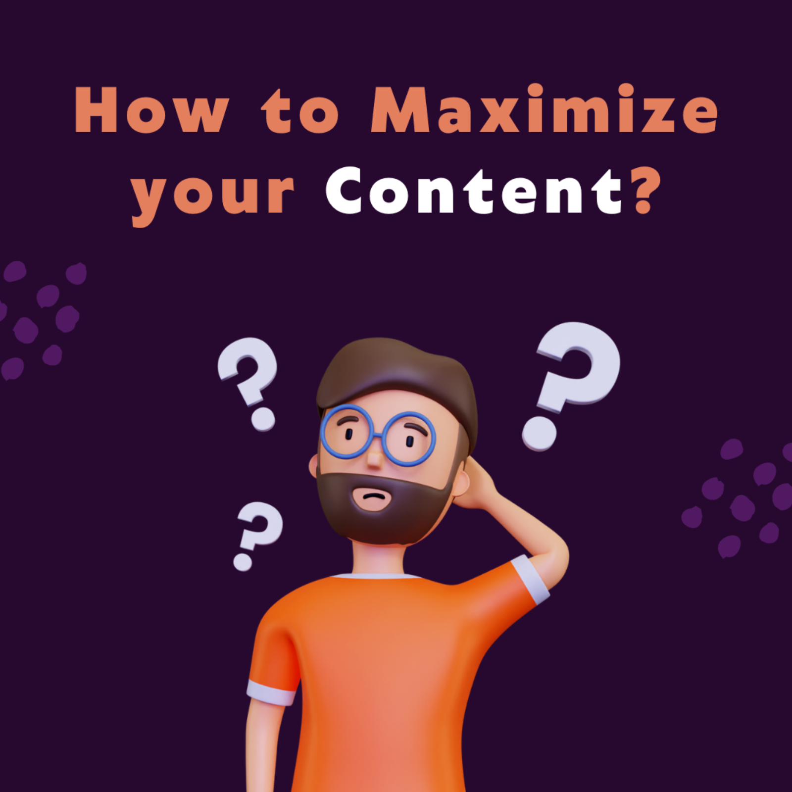 How to Maximize your Content?
